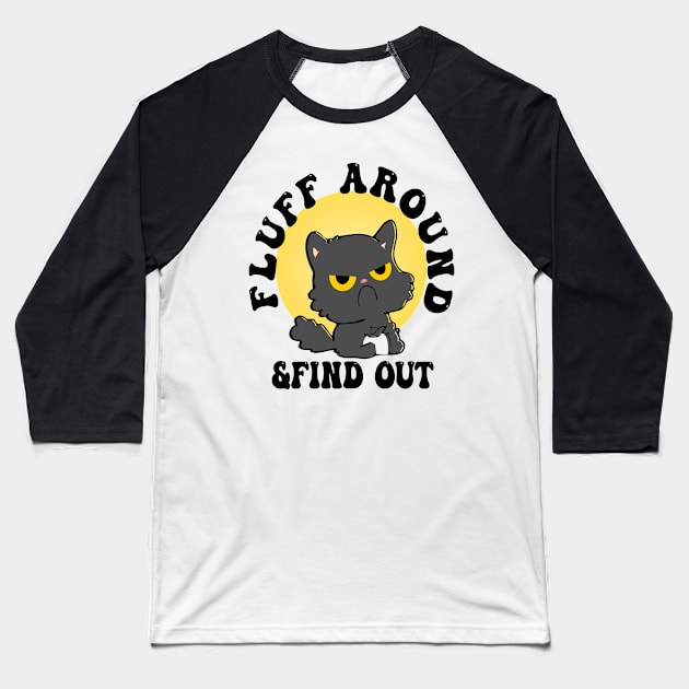 Fluff Around Funny Sarcastic Cat Baseball T-Shirt by jaml-12